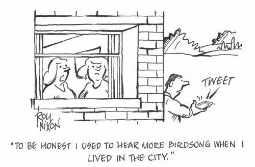 "To be honest I used to hear more birdsong when I lived in the city."