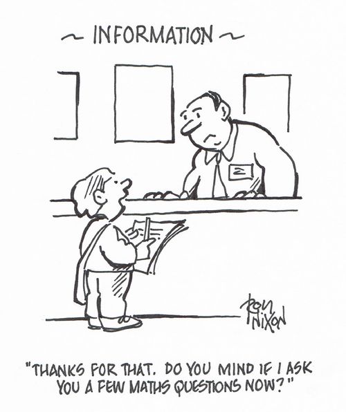"Thanks for that. Do you mind if I ask you a few maths questions now?"