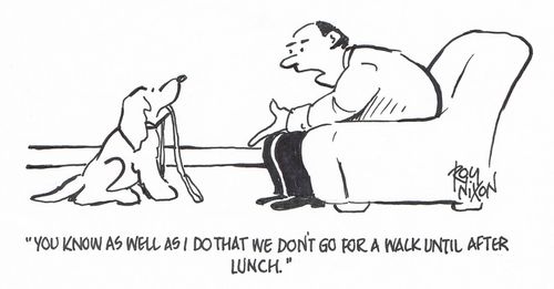 "You know as well as I do that we don't go for a walk until after lunch,"