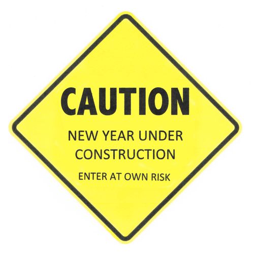 Caution: New Year Under Construction - Enter At Own Risk.