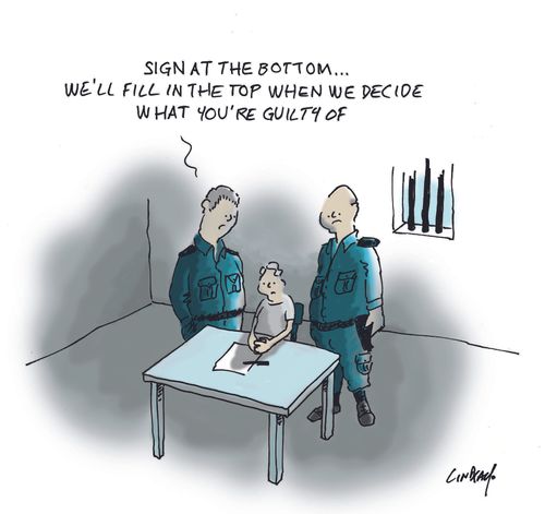 "Sign at the bottom... we'll fill in the top when we decide what you're guilty of." 