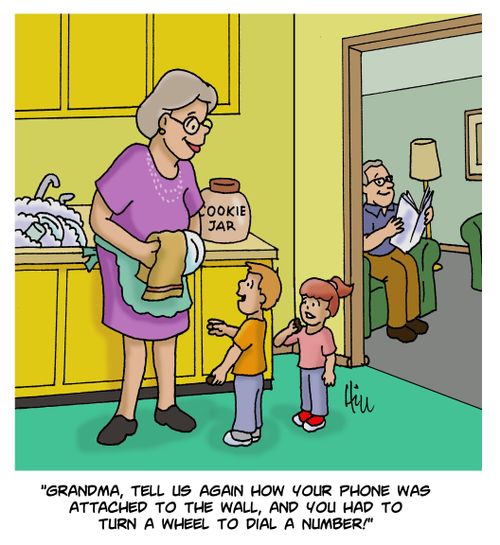 "Grandma, tell us again how your phone was attache to the wall, and you had to turn a wheel to dial a number!"