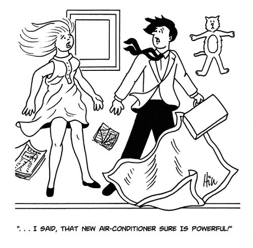 ". . . I said, that new air-conditioner sure is powerful!"