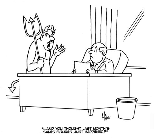 ". . . And you thought last month's sales figures just happened?"