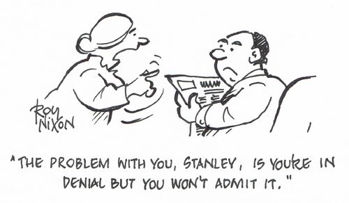 "The problem with you, Stanley, is you're in denial but you won't admit it."