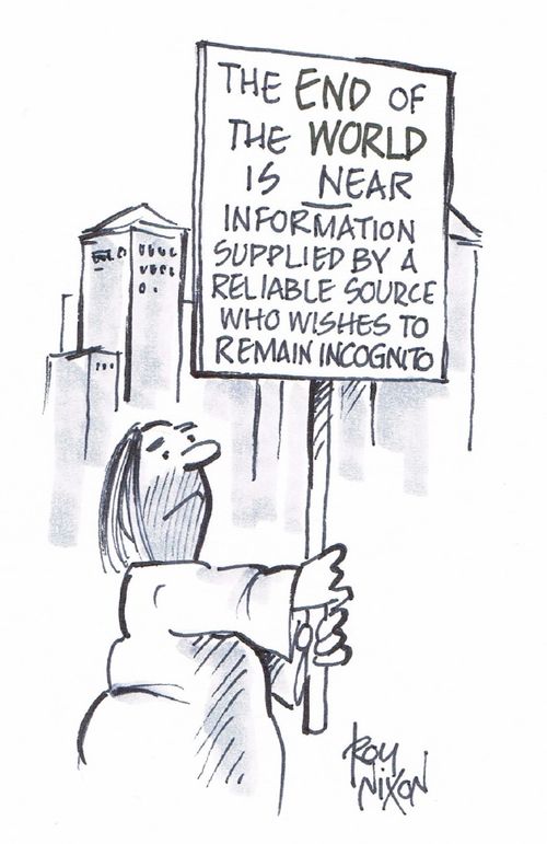 The End of the World is Near: Information Supplied By A Reliable Source Who Wishes To Remain Incognito.