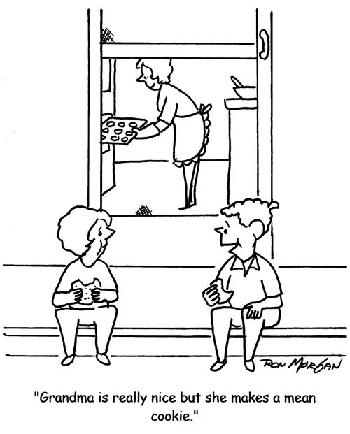 "Grandma is really nice but she makes a mean cookie."