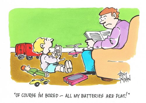 "Of course I'm bored - my batteries are flat!"