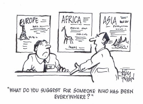 "What do you suggest for someone who has been everywhere?"