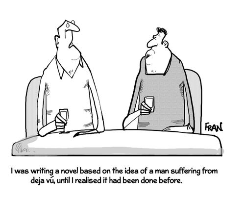 "I was writing a novel based on the idea of a man suffering from déjà vu, until I realised it had been done before."