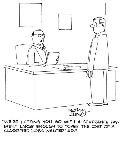 "We're letting you go with a severance payment large enough to cover the cost of a classified 'Jobs Wanted' ad."