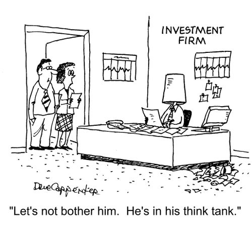 "Let's not bother him. He's in his think tank."