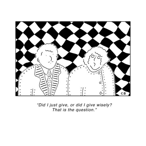 "Did I just give, or did I give wisely? That is the question."