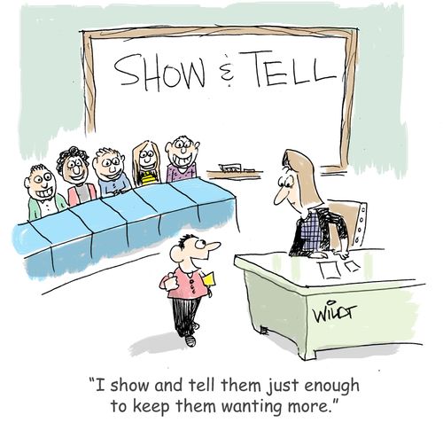 "I show and tell them just enough to keep them wanting more."