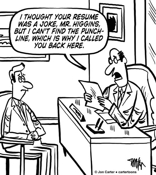 "I thought your resume was a joke, Mr. Higgins, but I can't find the punchline, which is why I called you back here."