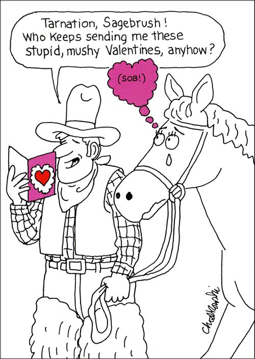 "Tarnation, Sagebrush! Who keeps sending me these stupid, mushy Valentines, anyhow?"