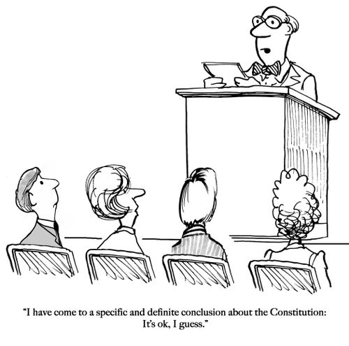 "I have come to a specific and definite conclusion about the Constitution: It's ok, I guess."