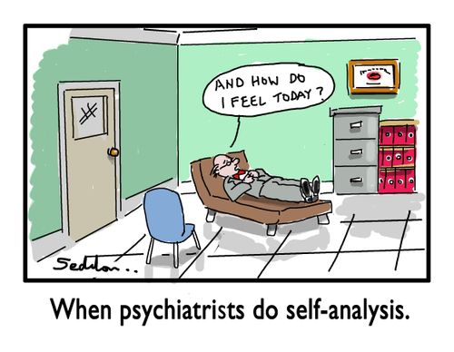 When psychiatrists do self analysis.
