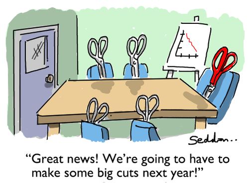 "Great news! We're going to have to make some big cuts next year!"