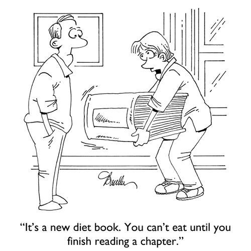 "It's a new diet book. You can't eat until you finish reading a chapter."
