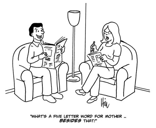 "What's a five letter word for mother. . . besides that!"