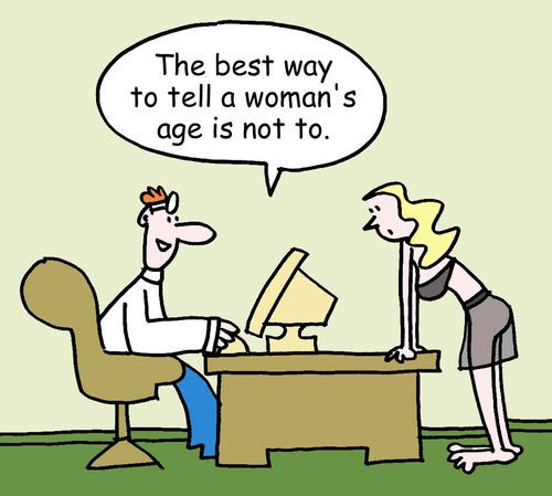 "The best way to tell a woman's age is not to."