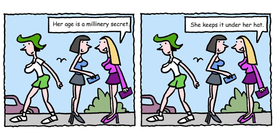 "Her age is a millinery secret. She keeps it under her hat."