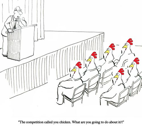 "The competition called you chicken. What are you going to do about it?!"