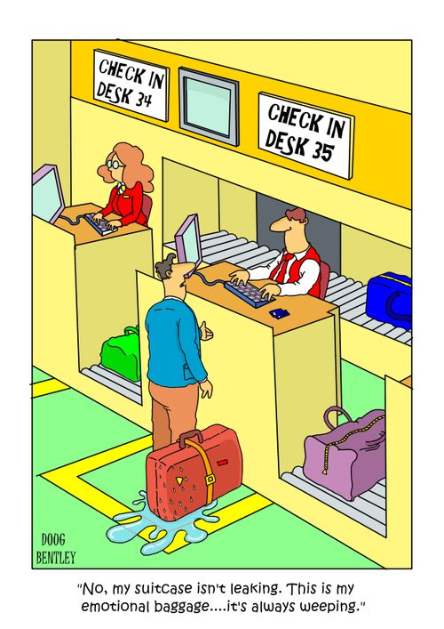 "No, my suitcase isn't leaking. This is my emotional baggage.....it's always weeping."