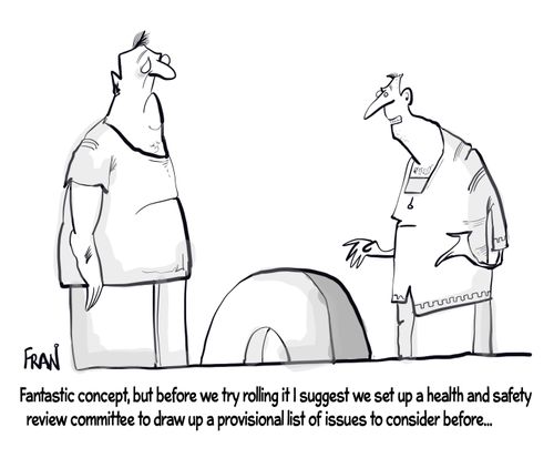 "Fantastic concept, but before we try rolling it I suggest we set up a health and safety review committee to draw up a provisional list of issues to consider before. . ."
