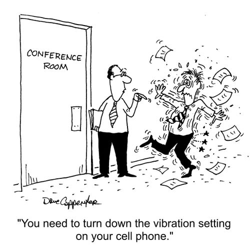 "You need to turn down the vibration setting on your cell phone."