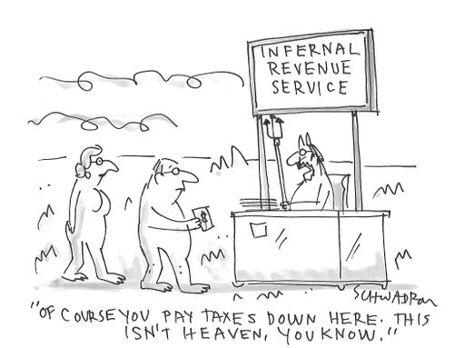 "Of course you pay taxes down here. This isn't heaven, you know."