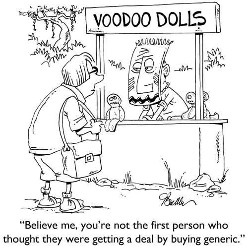 "Believe me, you're not the first person who thought they were getting a deal by buying generic."