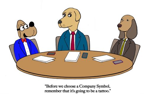 "Before we choose a Company Symbol, remember that it's going to be a tattoo."