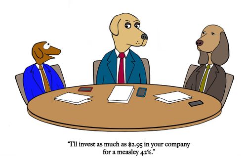 "I'll invest as much as $2.95 in your company for a measley 42%."