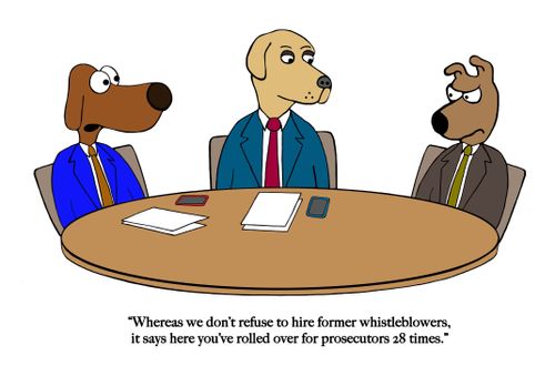 "Whereas we don't refuse to hire former whistleblowers, it says here you've rolled over for prosecutors 28 times."