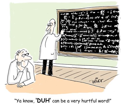 "Ya know, 'DUH' can be a very hurtful word."
