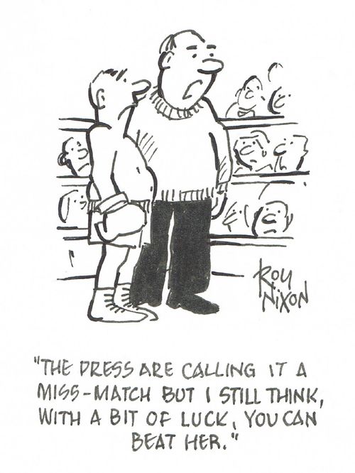 "The press are calling it a miss-match but I still think, with a bit of luck, you can beat her."