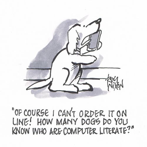 "Of course I can't order it on line! How many dogs do you know who are computer literate?"
