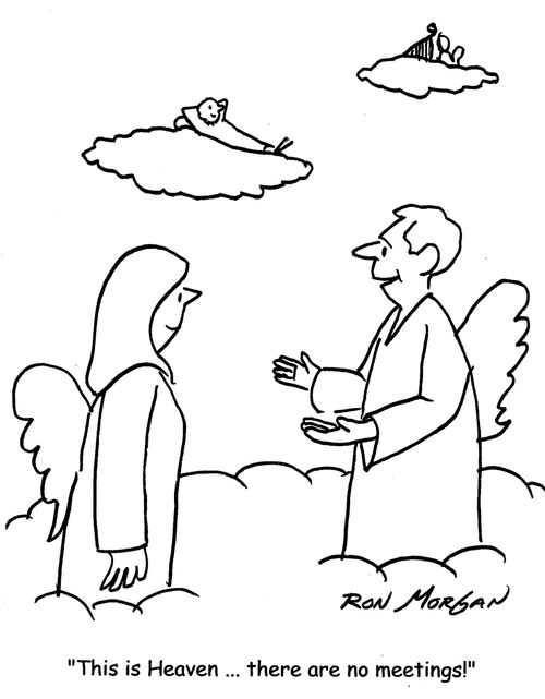 "This is Heaven ... There are no meetings!"