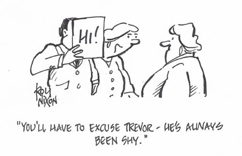 "You'll have to excuse Trevor - he's always been shy."