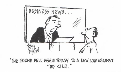 "The pound fell again today to a new low against the kilo."