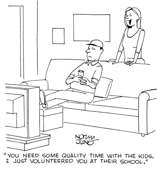 "You need some quality time with the kids. I just volunteered you at their school."