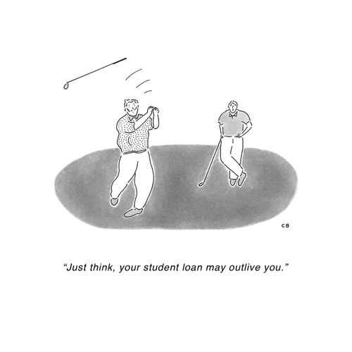 "Just think, your student loan may outlive you."