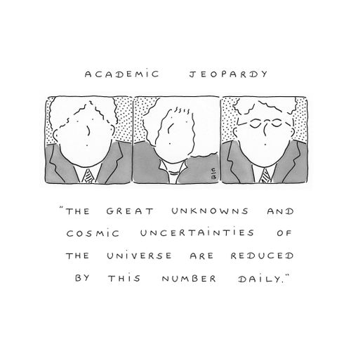 Academic Jeopardy - "The great unknowns and cosmic uncertainties of the universe are reduced by this number daily."