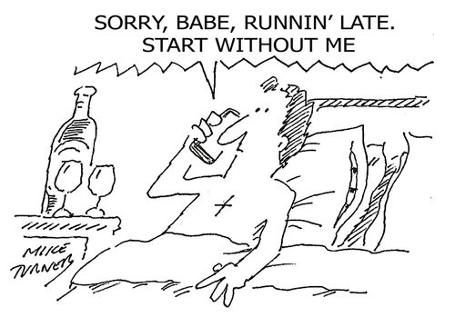 "Sorry, babe, runnin' late, start without me."