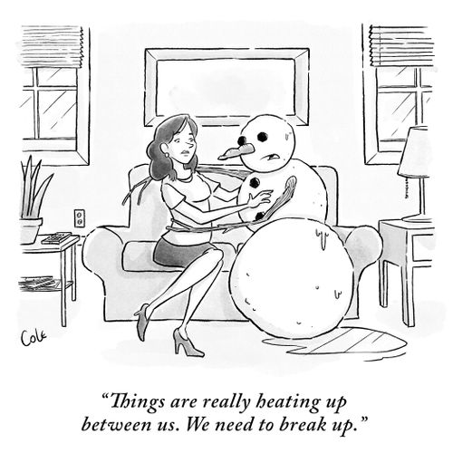"Things are really heating up between us. We need to break up."