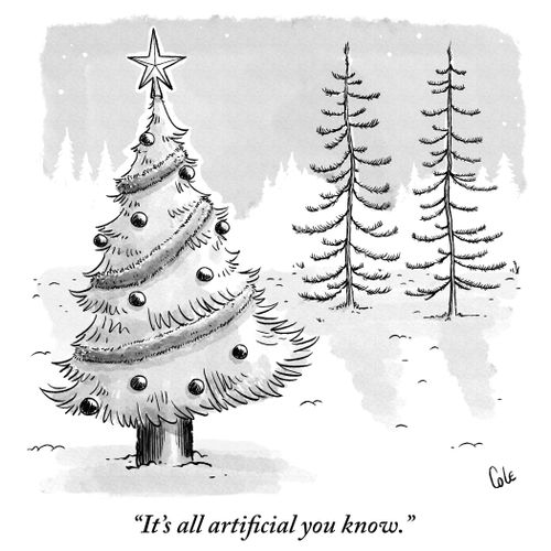 "It's all artificial you know."