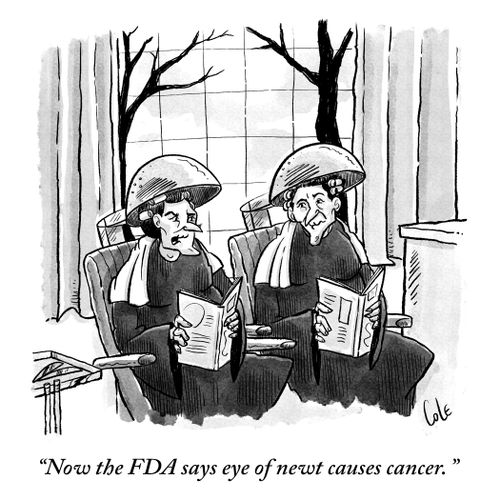 "Now the FDA says eye of newt causes cancer."