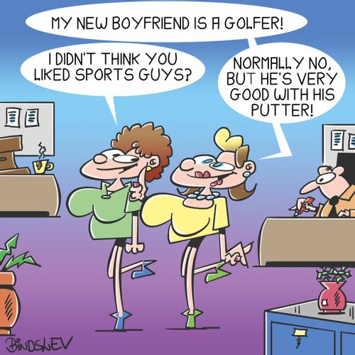 "My new boyfriend is a golfer. . .he's very good with his putter!"